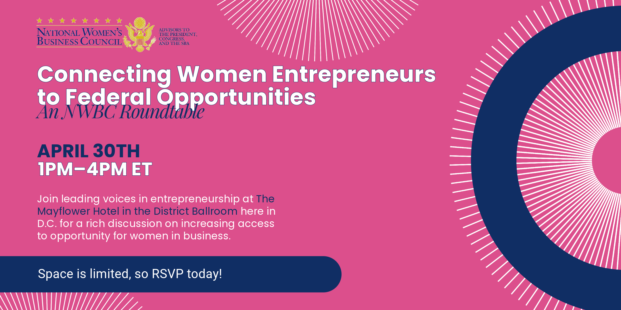 “Connecting Women Entrepreneurs to Federal Opportunities: An NWBC Roundtable” is in white bold font over a pink background with white starbursts around it. The event will be held on April 30th from 1-4 PM ET at The Mayflower Hotel in D.C.